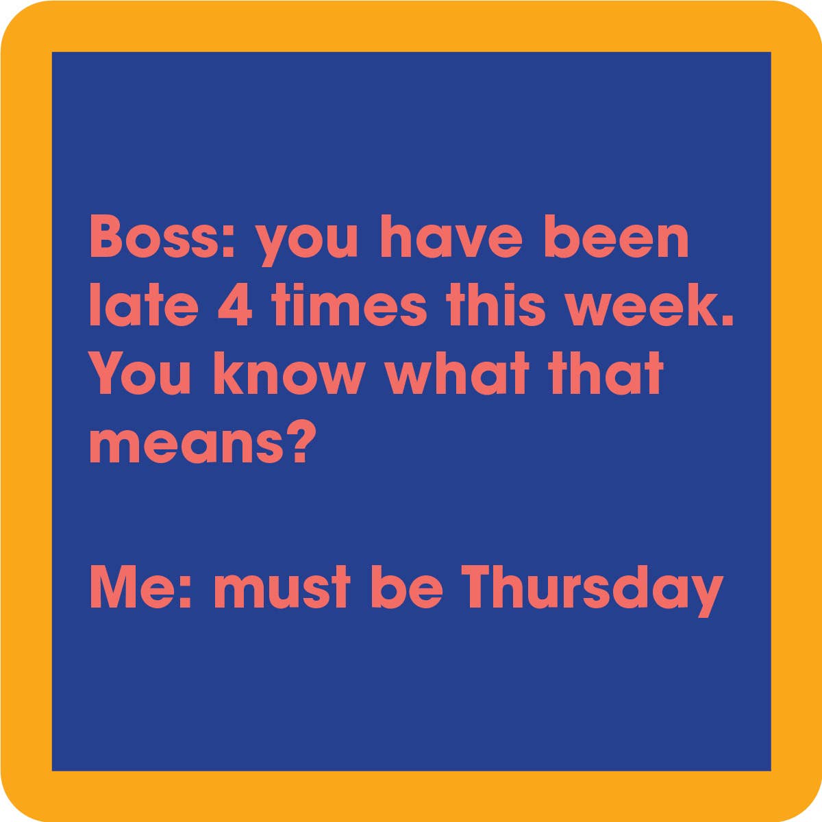 COASTER: Late 4 Times